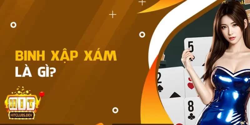 Game Bài Binh Xập Xám – Hướng Dẫn Chơi Trăm Trận Trăm Thắng